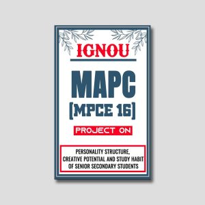 IGNOU MAPC Project (MPCE 16) Synopsis/Proposal & Project Report/Dissertation in Downloadable Soft-Copy (Sample-3)