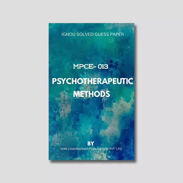 IGNOU MPCE 013 Solved Guess Papers (IGNOU Study Material/Help Book/Guide Book) Psychotherapeutic Methods For Exam Preparation IGNOU MA Clinical Psychology IGNOU MAPC 2nd year mpce13