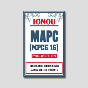 IGNOU MAPC Project (MPCE 16) Synopsis/Proposal & Project Report/Dissertation in Downloadable Soft-Copy (Sample-6)