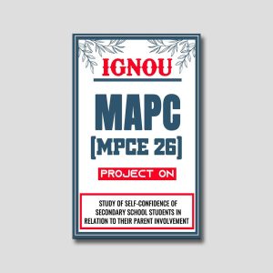 IGNOU MAPC Project (MPCE 26) Synopsis/Proposal & Project Report/Dissertation in Downloadable Soft-Copy (Sample-6)